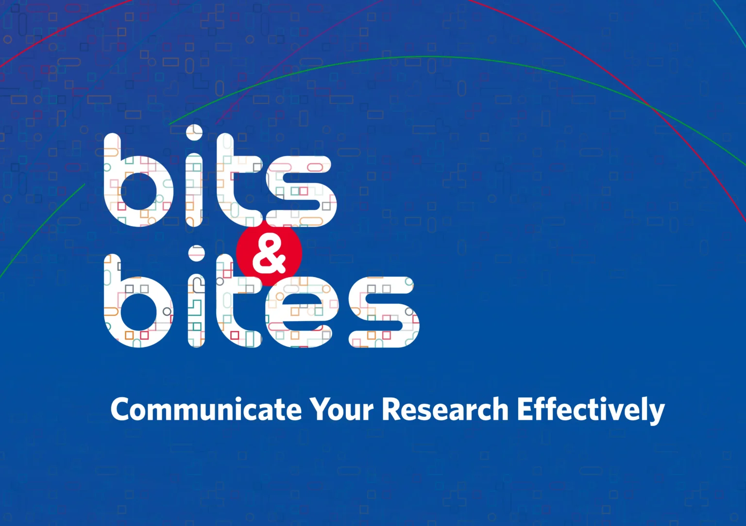 bits & bitesHeaderbild mit der Unterzeile: Communicate Your Research Effectively